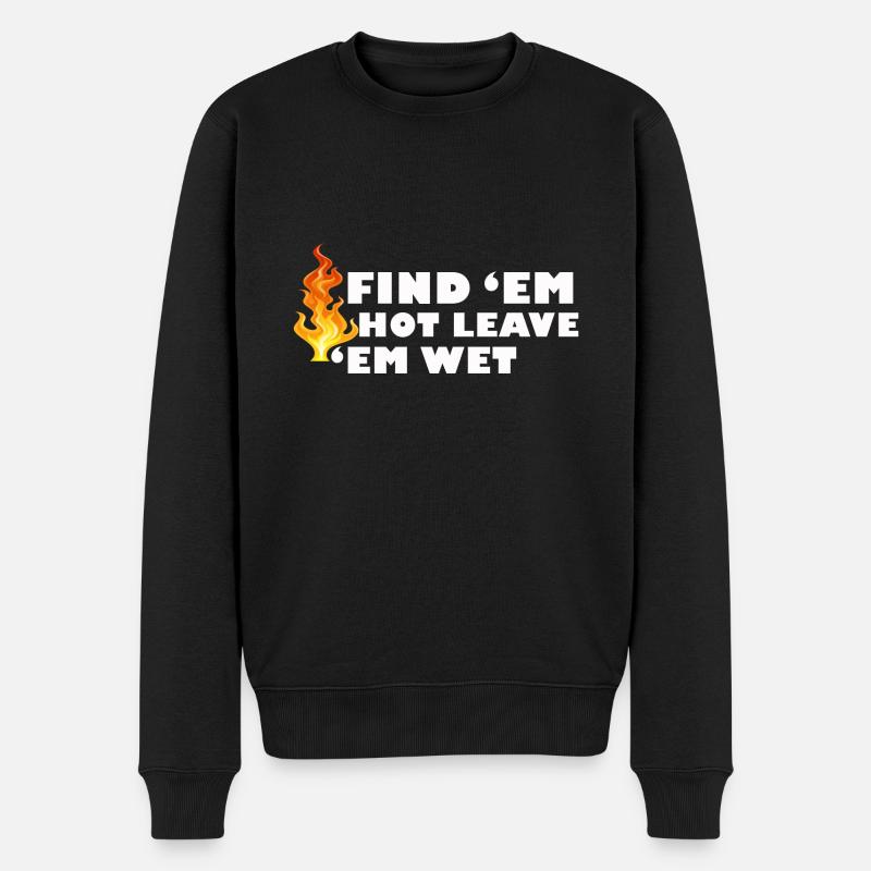 Find 'Em Hot Leave 'Em Wet Funny Feuerwehrleute Re - Männer Premium Bio Pullover - Schwarz