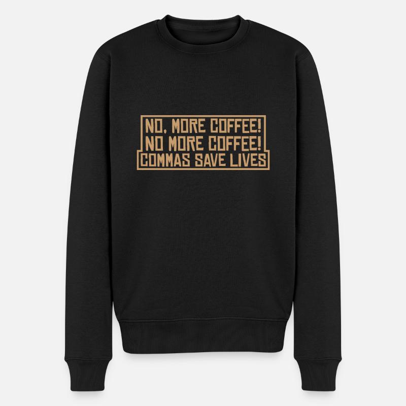 No, More Coffee! No More Coffee! Commas Save Live4 - Männer Premium Bio Pullover - Schwarz