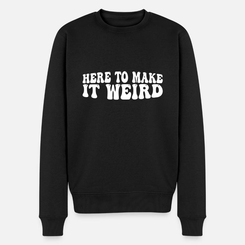 Here To Make It Weird 4 - Männer Premium Bio Pullover - Schwarz