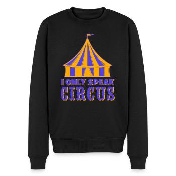 I Olny Speak Circus Circus Performer Gifts - Men's Premium Organic Jumper - black - Front - Nico (187cm)