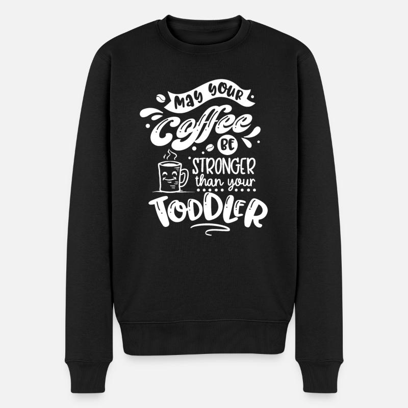 May Your Coffee Be Stronger Than Your Toddler - Männer Premium Bio Pullover - Schwarz