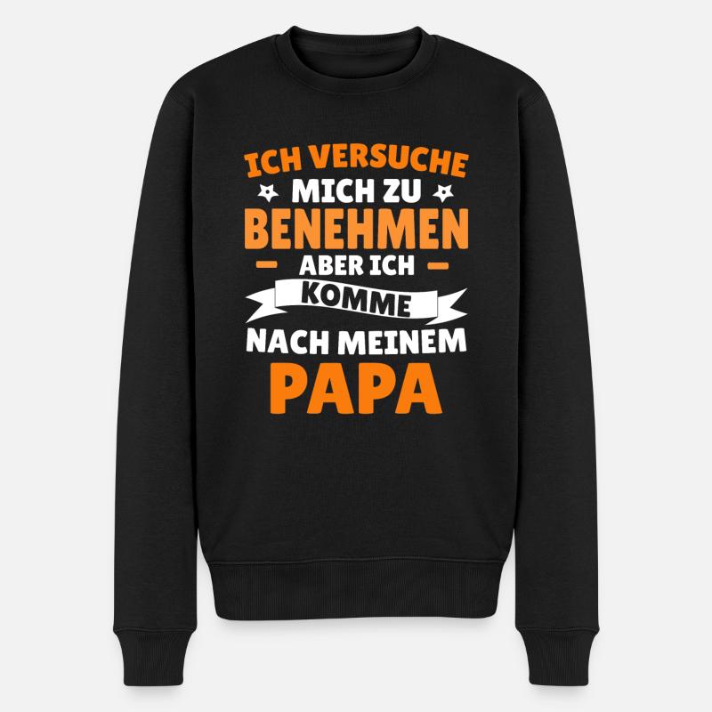 Versuche zu benehmen aber komme nach meinem papa - Männer Premium Bio Pullover - Schwarz