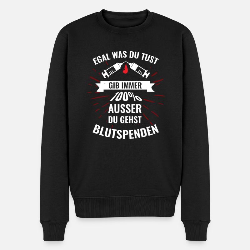 Egal was du tust gib immer 100% außer Blutspenden - Männer Premium Bio Pullover - Schwarz