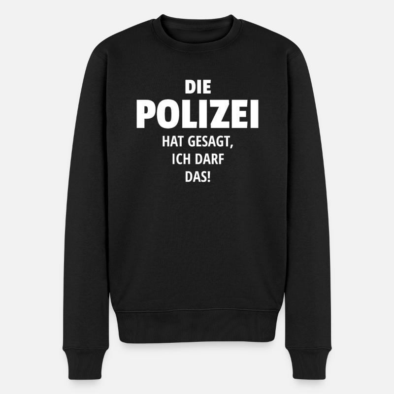 DIE POLIZEI HAT GESAGT ICH DARF DAS - Männer Premium Bio Pullover - Schwarz