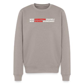 Wir arbeiten zuviel, wir ficken zuwenig I Geschenk - Männer Premium Bio Pullover - Taupe - Vorne - Nico (187cm)