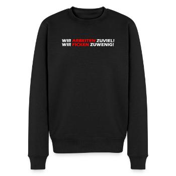Wir arbeiten zuviel, wir ficken zuwenig I Geschenk - Männer Premium Bio Pullover - Schwarz - Vorne - Nico (187cm)