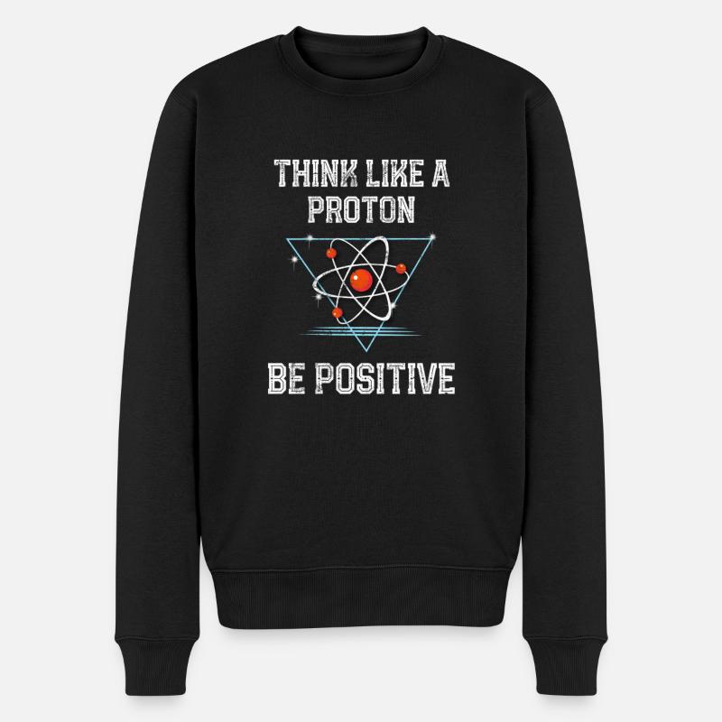 Funny Science Physics Think Like A Proton Be - Pull Premium bio Homme - noir