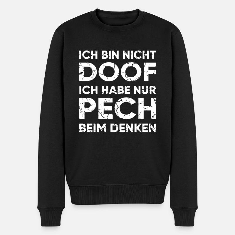 ICH BIN NICHT DOOF. ICH HABE NUR PECH BEIM DENKEN. - Männer Premium Bio Pullover - Schwarz
