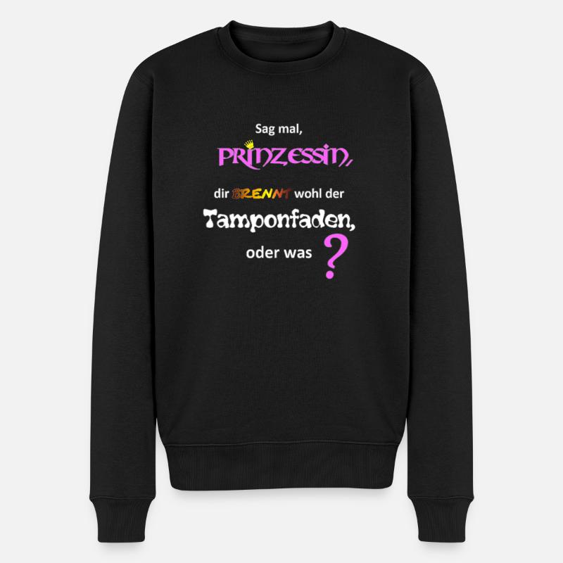 Dir brennt wohl der Tamponfaden Prinzessin - Männer Premium Bio Pullover - Schwarz