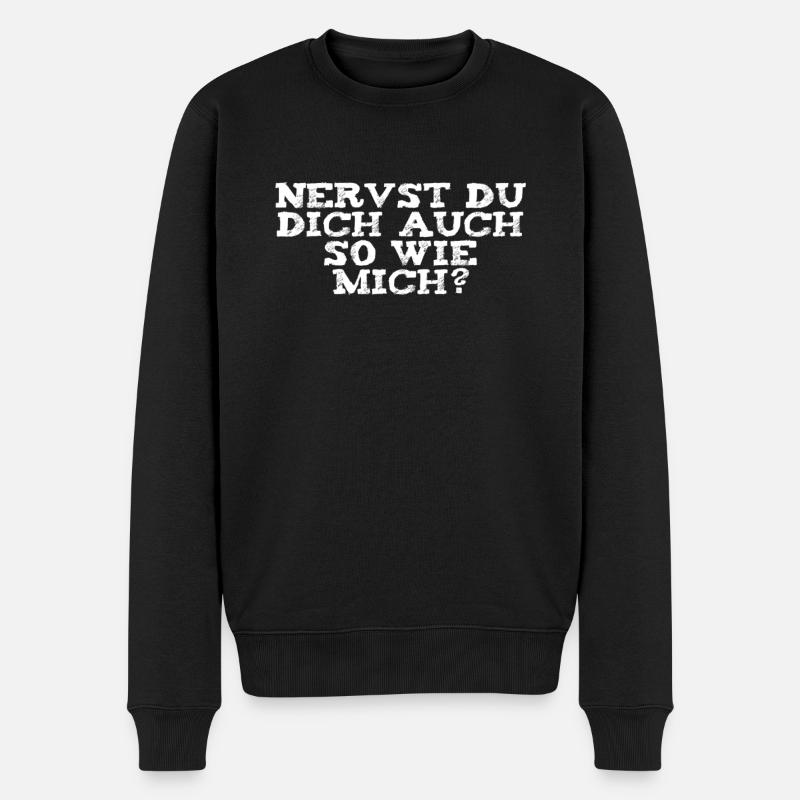 Nervst du dich auch so wie mich? - Männer Premium Bio Pullover - Schwarz
