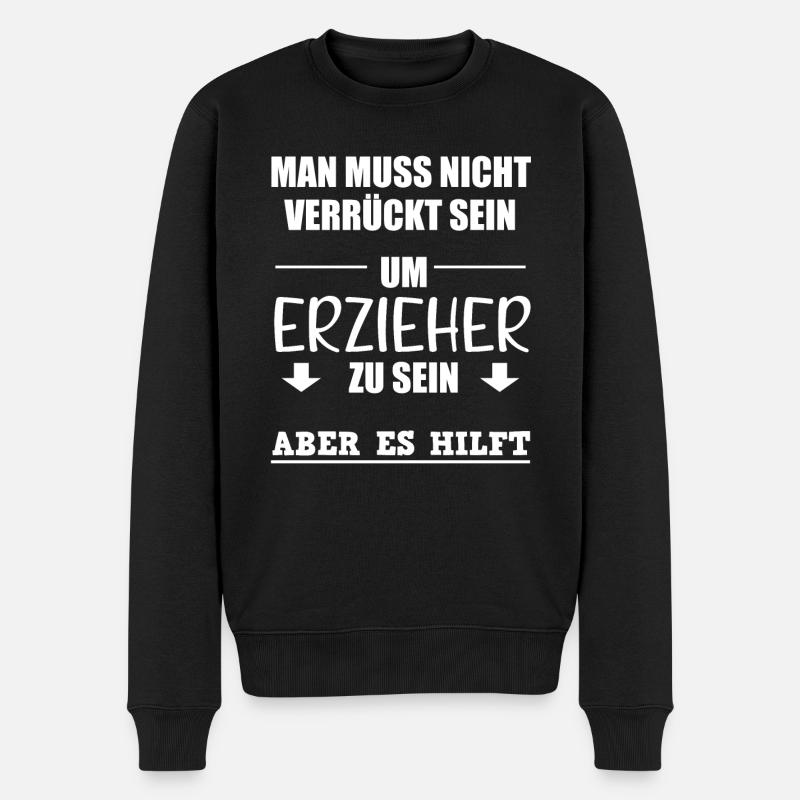 Erzieher Lustiger Spruch Kindergärtner Geschenk - Männer Premium Bio Pullover - Schwarz
