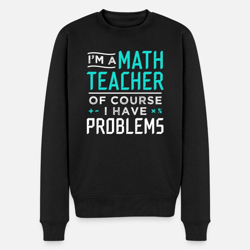 Mathelehrer Probleme Geschenk - Männer Premium Bio Pullover - Schwarz
