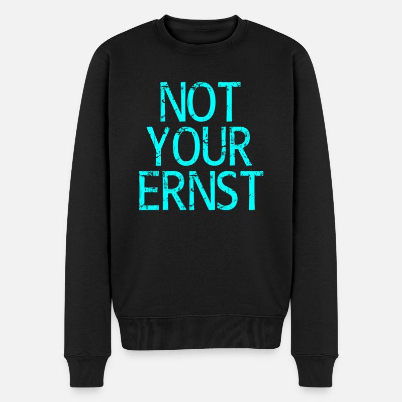 Not Your Ernst Nicht dein Ernst Spruch - Männer Premium Bio Pullover - Schwarz
