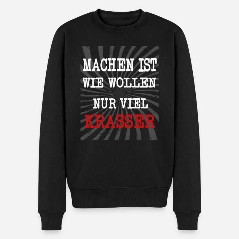 Machen ist wie wollen nur viel krasser! - Männer Premium Bio Pullover - Schwarz