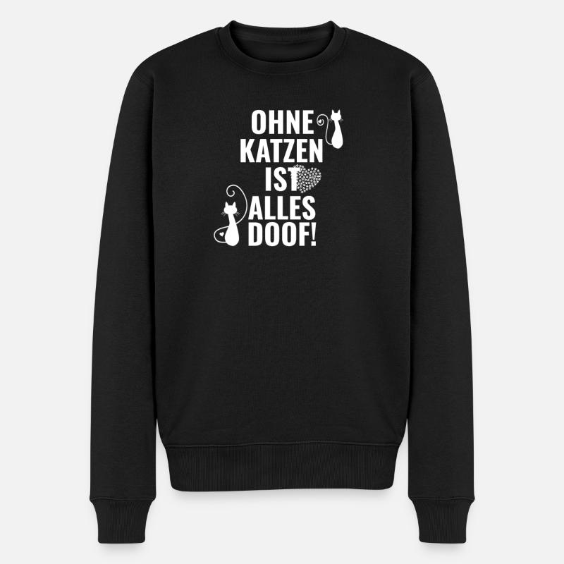 Ohne Katzen ist alles doof Katze Geschenk Katzenma - Männer Premium Bio Pullover - Schwarz