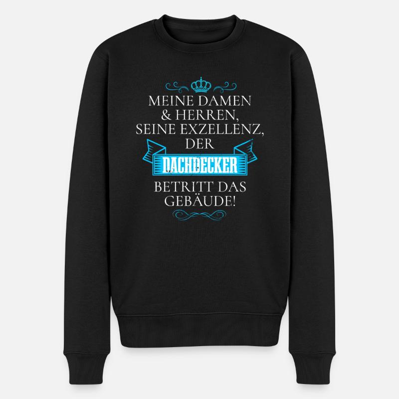 Seine Exzellenz Der Dachdecker Betritt Das Gebäude - Männer Premium Bio Pullover - Schwarz