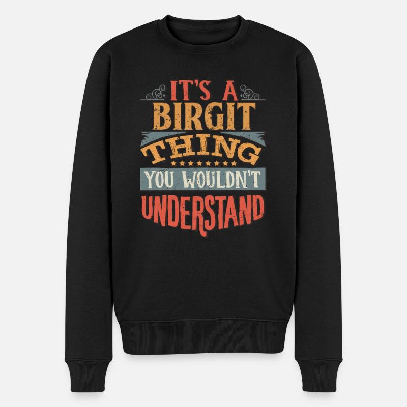 Es ist eine Birgit-Sache, die Sie nicht verstehen würden - - Männer Premium Bio Pullover - Schwarz