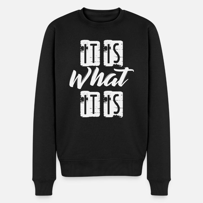 It is What it is - Männer Premium Bio Pullover - Schwarz