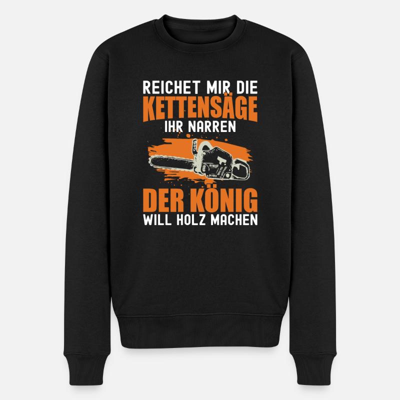 Reichet Mir Die Kettensäge Ihr Narren Holzfäller - Männer Premium Bio Pullover - Schwarz