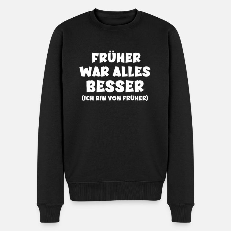 Früher War Alles Besser Ich Bin Von Früher - Männer Premium Bio Pullover - Schwarz