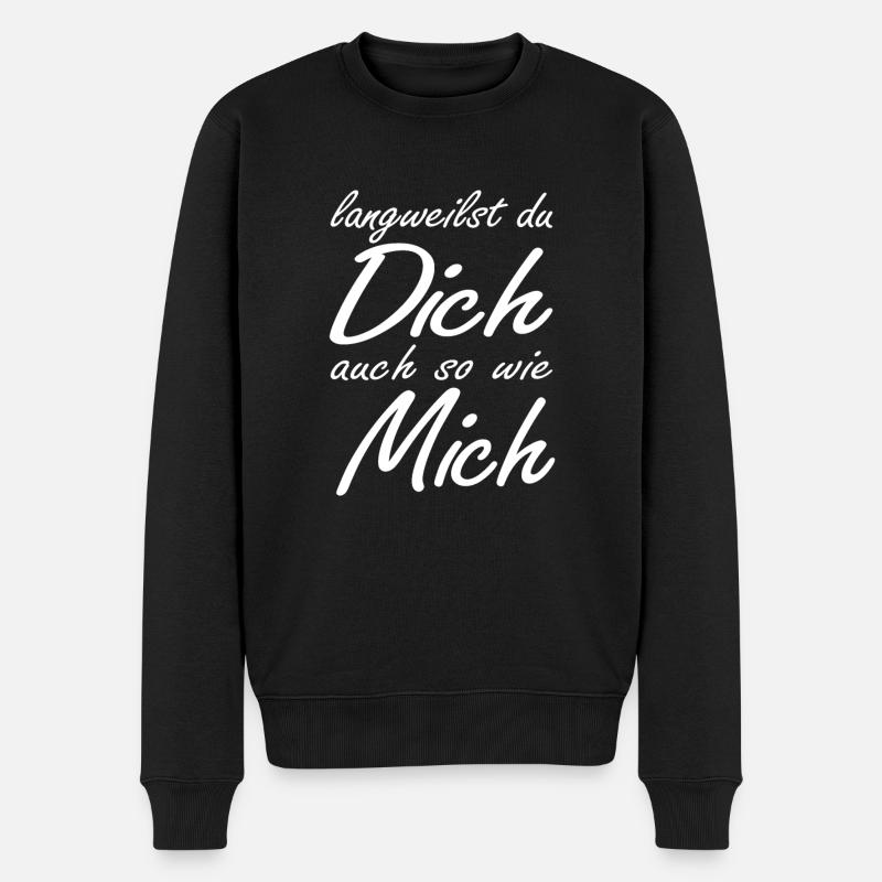 langweilst du dich auch so wie mich? - Männer Premium Bio Pullover - Schwarz
