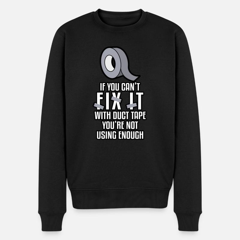 If You Cant Fix It With Duct Tape Youre Not Using - Männer Premium Bio Pullover - Schwarz