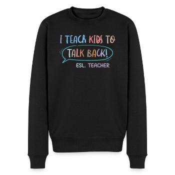 I Teach Kids To Talk Back ESL Teacher - Männer Premium Bio Pullover - Schwarz - Vorne - Nico (187cm)