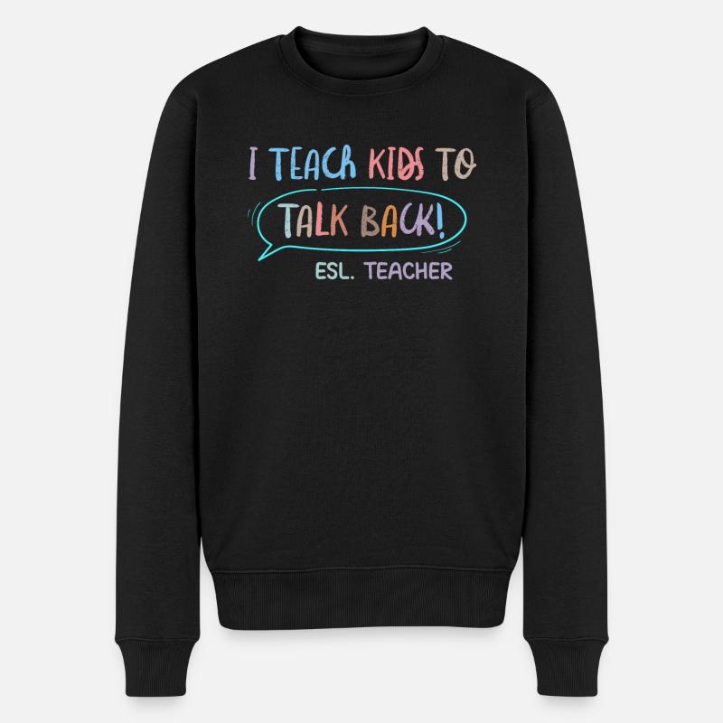 I Teach Kids To Talk Back ESL Teacher - Männer Premium Bio Pullover - Schwarz
