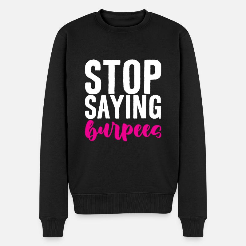 Stop Saying Burpees 4 - Männer Premium Bio Pullover - Schwarz
