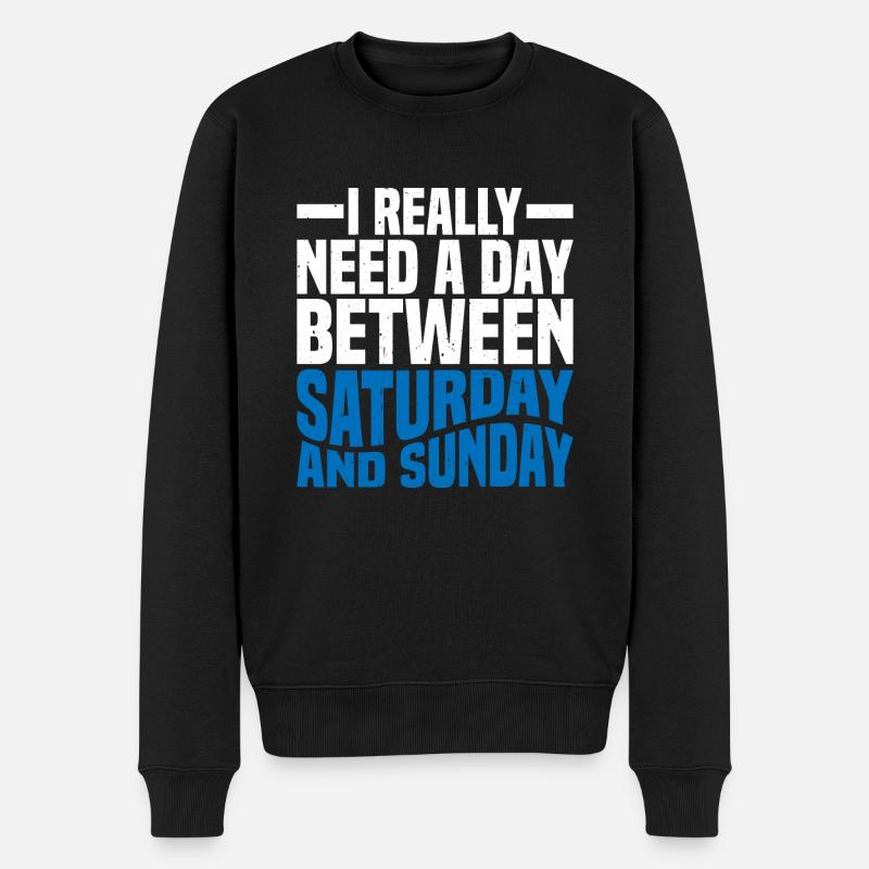 I Really Need A Day Between Saturday And Sunday 2 - Männer Premium Bio Pullover - Schwarz