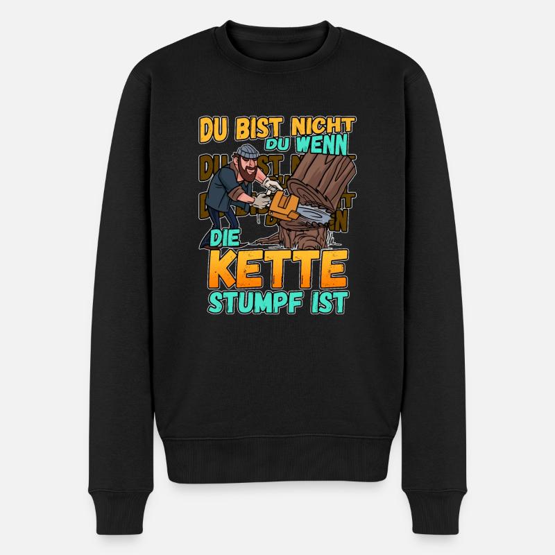Du Bist Nicht Du Wenn Die Kette Stumpf Ist Förster - Männer Premium Bio Pullover - Schwarz