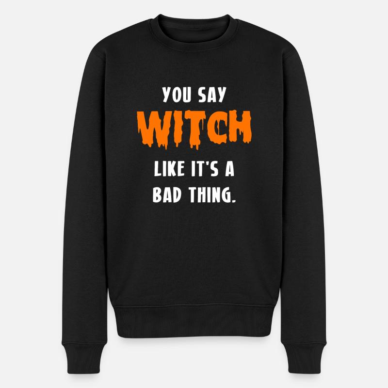 You Say Witch Like It´s A Bad Thing Hexe - Männer Premium Bio Pullover - Schwarz