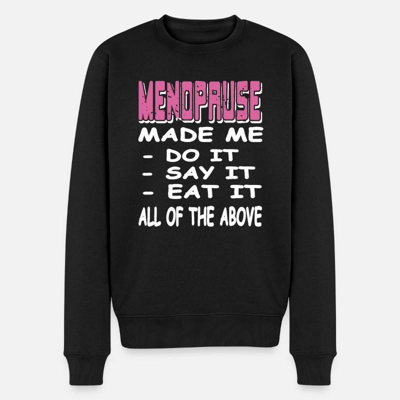 MENOPAUSE Made Me Do It Say It Eat It Funny - Männer Premium Bio Pullover - Schwarz