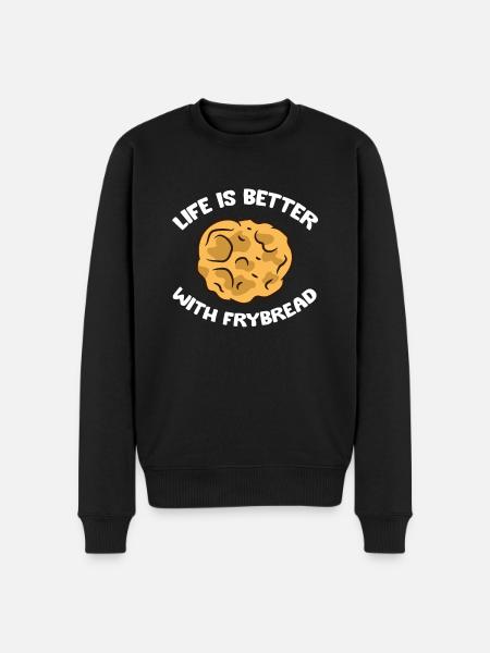 Life Is Better With Frybread - Men's Premium Organic Jumper - black