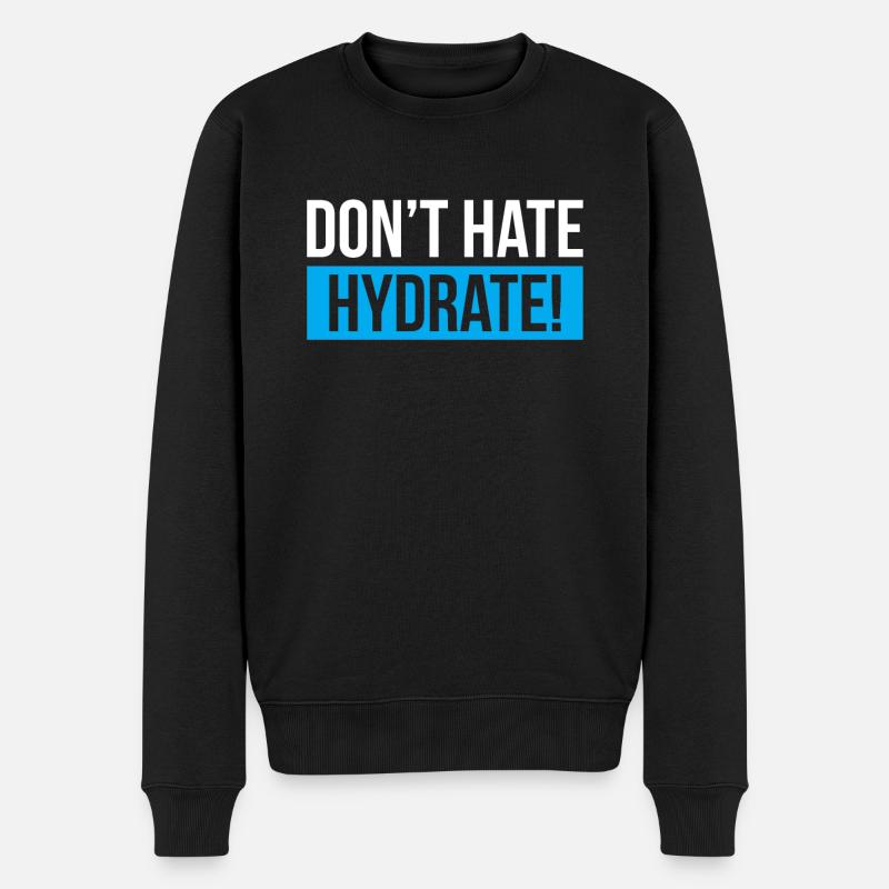 Dont Hate Hydrate - Männer Premium Bio Pullover - Schwarz