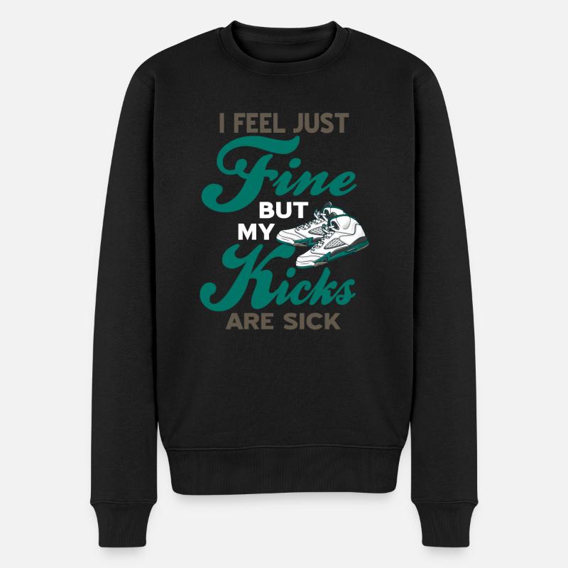 Feel Just Fine But My Kicks Are Sick Sneaker Head - Männer Premium Bio Pullover - Schwarz