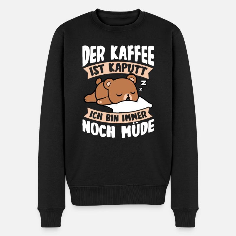 Der Kaffee Ist Kaputt Ich Bin Immer Noch Müde Faul - Männer Premium Bio Pullover - Schwarz