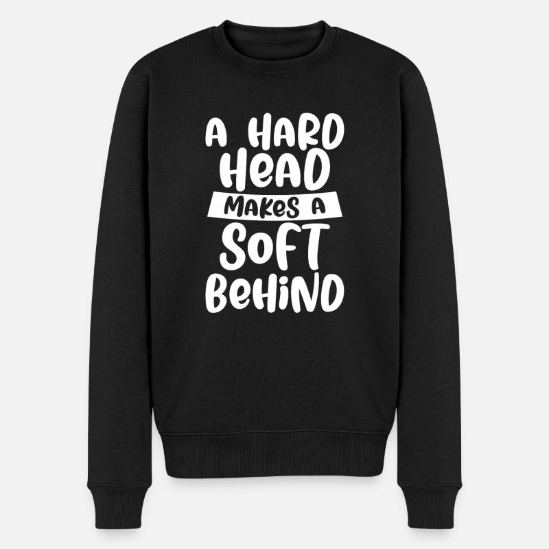 A Hard Head Makes A Soft Behind 4 - Men's Premium Organic Jumper - black