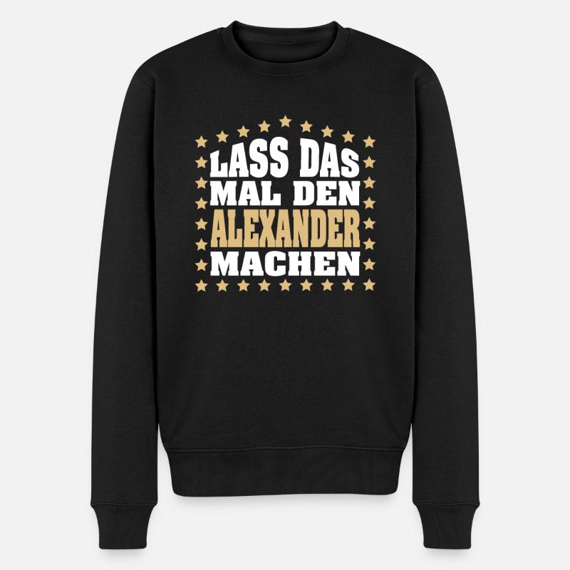 Lass das mal den ALEXANDER machen Vornamen Spruch - Männer Premium Bio Pullover - Schwarz