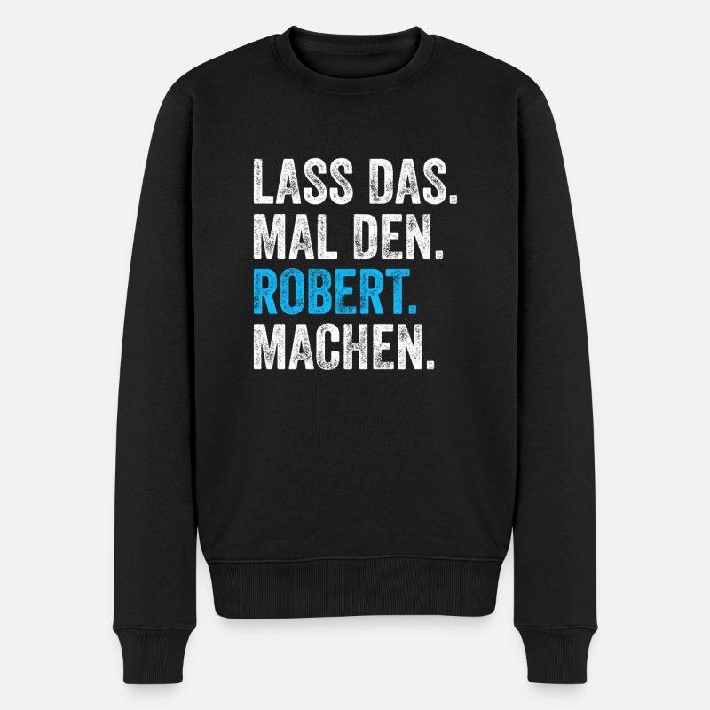 Lass das mal den Robert machen Name - Männer Premium Bio Pullover - Schwarz
