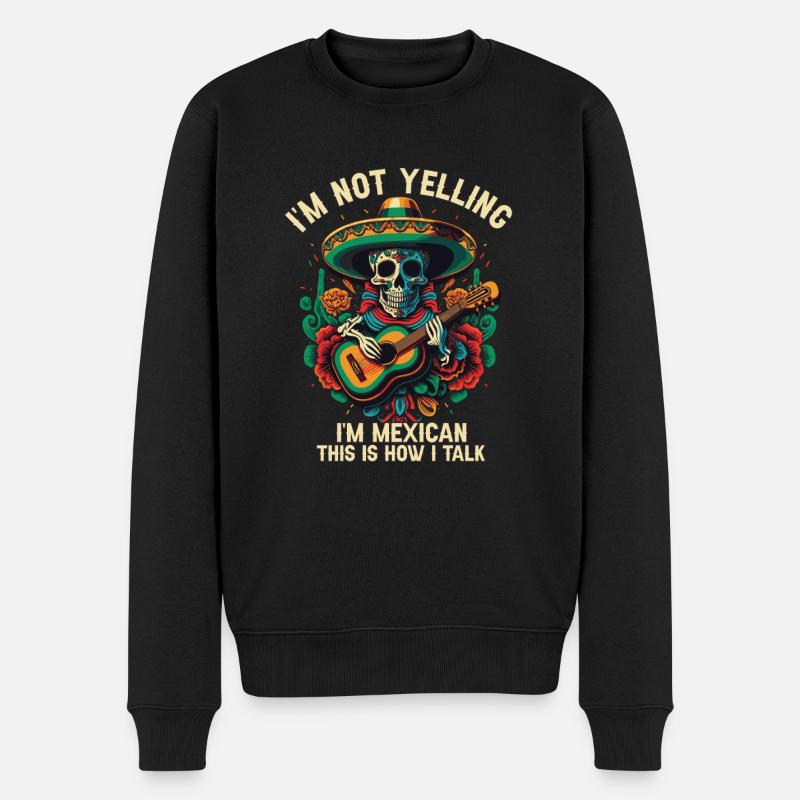 I'm Not Yelling I'm Mexican This Is How I Talk Mex - Männer Premium Bio Pullover - Schwarz