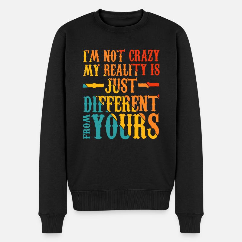 My Reality Is Just Different From Yours 17 - Männer Premium Bio Pullover - Schwarz