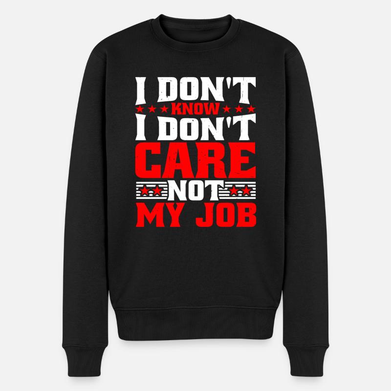 I Don't Know I Don't Care Not My Job 5 - Männer Premium Bio Pullover - Schwarz
