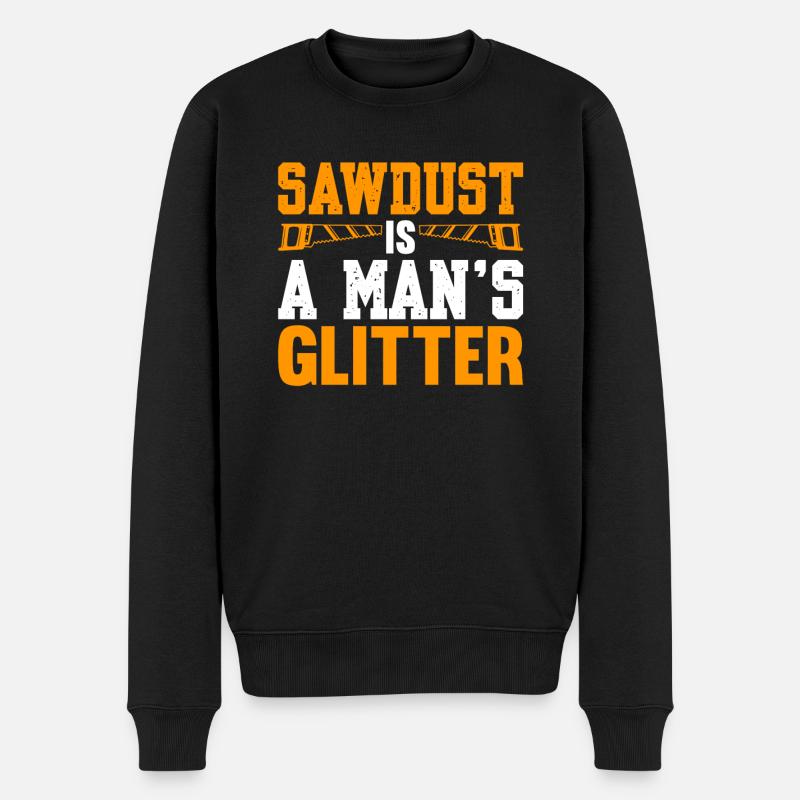 Sawdust Is A Man's Glitter - Männer Premium Bio Pullover - Schwarz