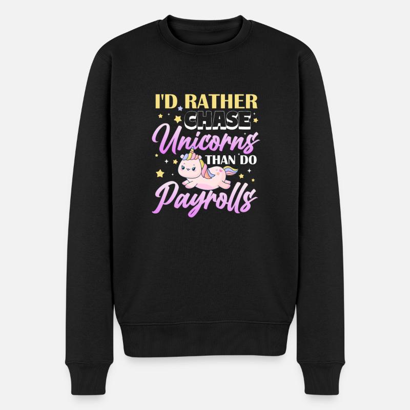 I'd rather chase unicorns than do payroll - Männer Premium Bio Pullover - Schwarz