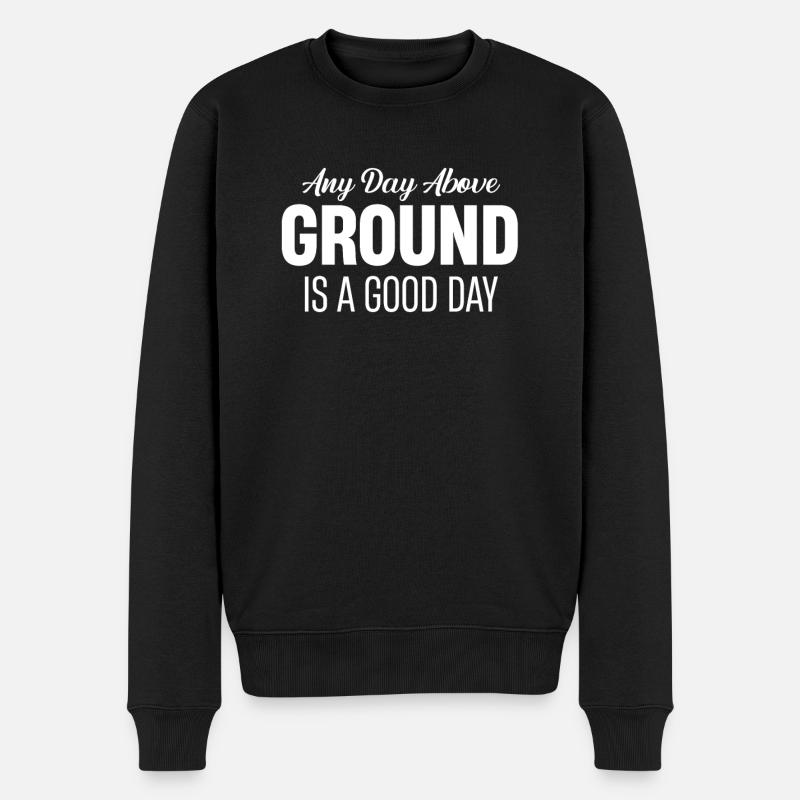 Jeder Tag Über Dem Boden Ist Ein Guter Tag - Männer Premium Bio Pullover - Schwarz