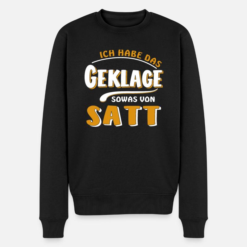 HABE DAS GEKLAGE SATT - Männer Premium Bio Pullover - Schwarz