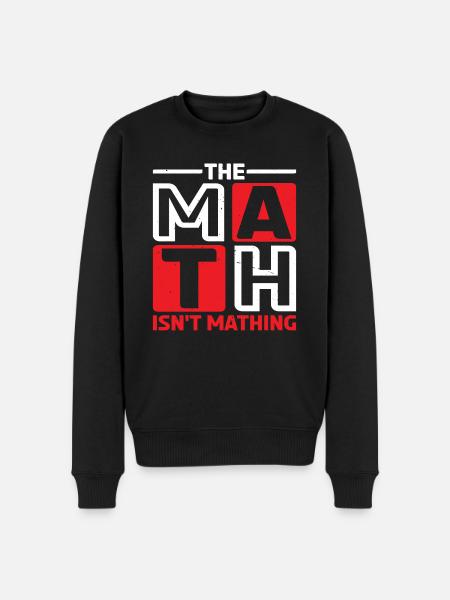 The Math Isn't Mathing 6 - Männer Premium Bio Pullover - Schwarz