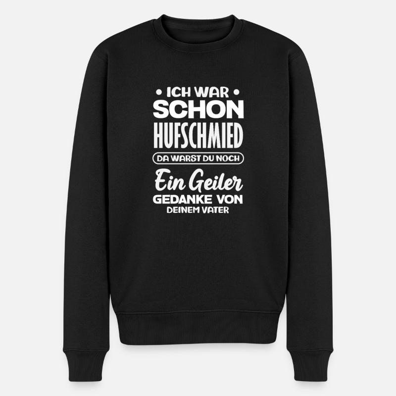Ich War Schon Hufschmied Ein Geiler Gedanke - Männer Premium Bio Pullover - Schwarz