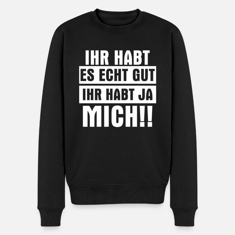 Ihr habt es echt gut Ihr habt mich - Männer Premium Bio Pullover - Schwarz